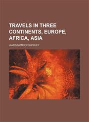 Travels in three continents, Europe, Africa, Asia,1151298549,9781151298546