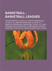 Basketball - Basketball leagues ASEAN Basketball League, All-American Basketball Alliance, All-American Basketball Alliance, All-American Professional Basketball League, All Japan Intercollegiate Basketball Championship, American Basketball Association,,1234774852,9781234774851