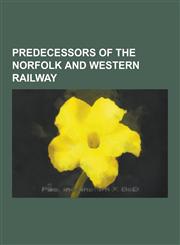 Predecessors of the Norfolk and Western Railway Shenandoah Valley Railroad, Virginian Railway, Wabash Railroad, New York, Chicago and St. Louis Railr,1230593942,9781230593944