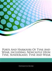 Articles On Ports And Harbours Of Tyne And Wear, including Newcastle Upon Tyne, Sunderland, Tyne And Wear,1242840265,9781242840265