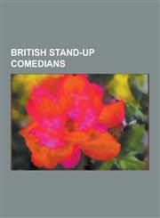 British Stand-Up Comedians English Stand-Up Comedians, Scottish Stand-Up Comedians, Stand-Up Comedians from Northern Ireland, Welsh Stand-Up Come,1230639322,9781230639321