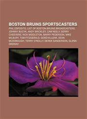 Boston Bruins sportscasters Phil Esposito, List of Boston Bruins broadcasters, Johnny Bucyk, Andy Brickley, Cam Neely, Gerry Cheevers,1155910990,9781155910994