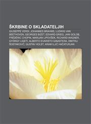 Krbine O Skladateljih Giuseppe Verdi, Johannes Brahms, Ludwig Van Beethoven, Georges Bizet, Edvard Grieg, Jani Golob, Frederic Chopin, Marij,1233393316,9781233393312