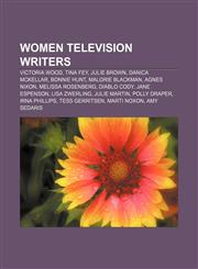 Women television writers Victoria Wood, Tina Fey, Julie Brown, Danica McKellar, Bonnie Hunt, Malorie Blackman, Agnes Nixon, Melissa Rosenberg,1155872231,9781155872230