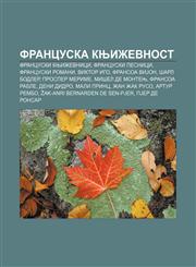 Francuska književnost Francuski književnici, Francuski pesnici, Francuski romani, Viktor Igo, Fransoa ViJon, Šarl Bodler, Prosper Merime,1234008378,9781234008376
