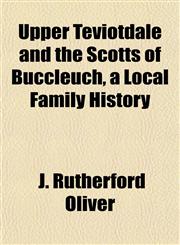 Upper Teviotdale and the Scotts of Buccleuch, a Local Family History,1152097806,9781152097803