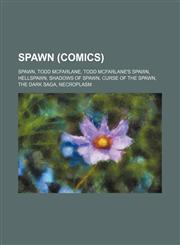 Spawn (comics) Spawn, Todd McFarlane, Todd McFarlane's Spawn, Hellspawn, Shadows of Spawn, Curse of the Spawn, The Dark Saga, Necroplasm,1234603632,9781234603632