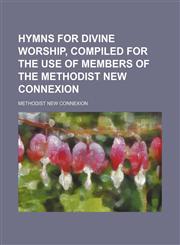 Hymns for divine worship, compiled for the use of members of the Methodist new connexion,1151086991,9781151086990