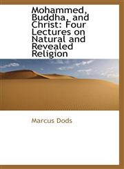 Mohammed, Buddha, and Christ Four Lectures on Natural and Revealed Religion,1103172255,9781103172252