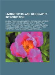 Livingston Island geography Introduction Zograf Peak, Bulgarian Beach, Rongel Reef, Vergilov Rocks, Vidin Heights, Wörner Gap, St. Boris Peak,1234595575,9781234595579