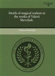 Motifs of magical realism in the works of Valerii Shevchuk.,1243656107,9781243656100