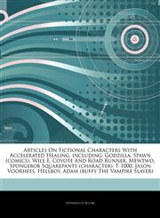 Articles On Fictional Characters With Accelerated Healing, including Godzilla, Spawn (comics), Wile E. Coyote And Road Runner, Mewtwo, Spongebob Squarepants (character), T-1000, Jason Voorhees, Hellboy, Adam (buffy The Vampire Slayer),1242775870,9781242775871