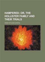 Hampered;  or, The Hollister family and their trials,1236650093,9781236650092