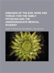 Diseases of the Ear, Nose and Throat, for the Family Physician and the Undergraduate Medical Student,1150657324,9781150657320