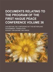 Documents relating to the program of the first Hague peace conference; laid before the conference by the Netherland government. Translation Volume 36,1231094915,9781231094914