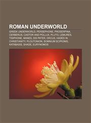 Roman underworld Greek underworld, Persephone, Proserpina, Cerberus, Castor and Pollux, Pluto, Lemures, Tisiphone, Manes, Dis Pater, Orcus,1157203892,9781157203896