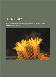 Jed's Boy; A Story of Adventures in the Great World War,1150747048,9781150747045