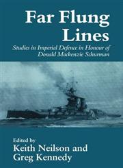 Far-Flung Lines Studies in Imperial Defence in Honour of Donald MacKenzie Schurman,0714642169,9780714642161