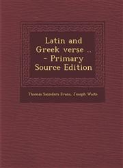 Latin and Greek verse ..  - Primary Source Edition,1295236559,9781295236558