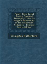 Family Records and Events Compiled Principally from the Original Manuscripts in the Rutherfurd Collection - Primary Source Edition,1293771996,9781293771990