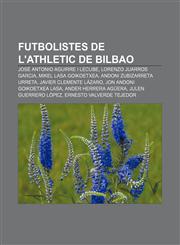 Futbolistes de l'Athletic de Bilbao José Antonio Aguirre i Lecube, Lorenzo Juarros Garcia, Mikel Lasa Goikoetxea, Andoni Zubizarreta Urreta,123272002X,9781232720027