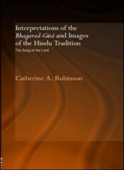 Interpretations of the Bhagavad-Gita and Images of the Hindu Tradition the Song of the Lord The Song of the Lord,0415346711,9780415346719