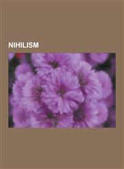 Nihilism Tristan Tzara, Jun Tsuji, Zamfir Arbore, Jean Baudrillard, Philosophy of Max Stirner, Will to Power, Absurdism, God Is,1156785618,9781156785614