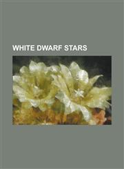 White Dwarf Stars 40 Eridani, AG Draconis, Black Dwarf, Carbon Detonation, Chandrasekhar Limit, DP Leonis, Electron Degeneracy Pressure,,1156091225,9781156091227