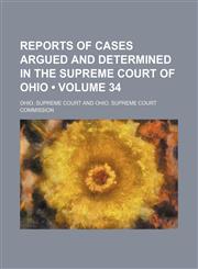 Reports of cases argued and determined in the Supreme Court of Ohio (Volume 34),1154245314,9781154245318