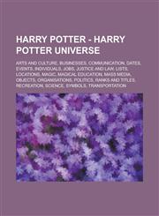 Harry Potter - Harry Potter Universe Arts and Culture, Businesses, Communication, Dates, Events, Individuals, Jobs, Justice and Law, Lists, Locations,1234720868,9781234720865