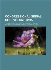 Congressional Serial Set (Volume 3595),1154382087,9781154382082