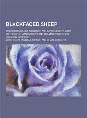 Blackfaced Sheep; Their History, Distribution, and Improvement, with Methods of Management and Treatment of Their Principal Diseases,1230458298,9781230458298