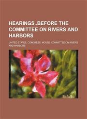 Hearingsbefore the Committee on rivers and harbors,1150962704,9781150962707