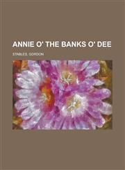 Annie O' the Banks O' Dee,1150428619,9781150428616