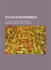Sylvia's experiment; the story of an unrelated family,1151618683,9781151618689