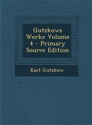 Gutzkows Werke Volume 4 - Primary Source Edition,128958785X,9781289587857