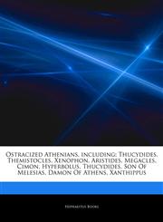 Articles On Ostracized Athenians, including Thucydides, Themistocles, Xenophon, Aristides, Megacles, Cimon, Hyperbolus, Thucydides, Son Of Melesias, Damon Of Athens, Xanthippus,124287075X,9781242870750