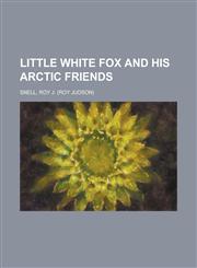 Little White Fox and His Arctic Friends,115378307X,9781153783071