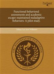 Functional behavioral assessments and academic escape-maintained maladaptive behaviors A pilot study.,1243440872,9781243440877