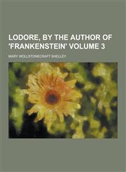 Lodore, by the Author of 'Frankenstein' Volume 3,1230232680,9781230232683
