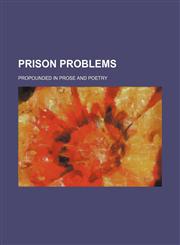 Prison Problems; Propounded in Prose and Poetry,1236490932,9781236490933
