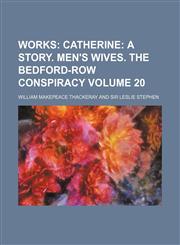 Works Volume 20;  Catherine a story. Men's wives. The Bedford-Row conspiracy,1150530065,9781150530067