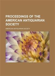 Proceedings of the American Antiquarian Society (Volume n.s. v.17 (1905-06)),1150280638,9781150280634