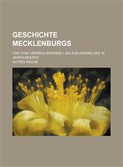 Geschichte Mecklenburgs; Von Tode Heinrich Borwins I. Bis Zum Anfang Des 16. Jahrhunderts,1232071315,9781232071310