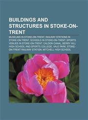Buildings and structures in Stoke-on-Trent Museums in Stoke-on-Trent, Railway stations in Stoke-on-Trent, Schools in Stoke-on-Trent,1153615711,9781153615716