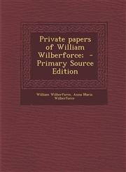 Private Papers of William Wilberforce; - Primary Source Edition,1294645153,9781294645153
