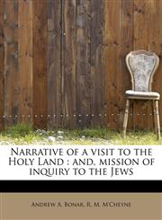 Narrative of a Visit to the Holy Land And, Mission of Inquiry to the Jews,1241304548,9781241304546