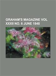 Graham's Magazine Vol XXXII No. 6 June 1848,1153818523,9781153818520
