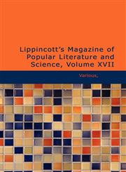 Lippincott's Magazine of Popular Literature and Science, Volume XVII,1426468806,9781426468803