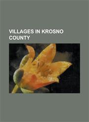 Villages in Krosno County Bajdy, Podkarpackie Voivodeship, Barwinek, Podkarpackie Voivodeship, Ba Ucianka, Bobrka, Krosno County, Bratkowka, Bzi,1155852575,9781155852577